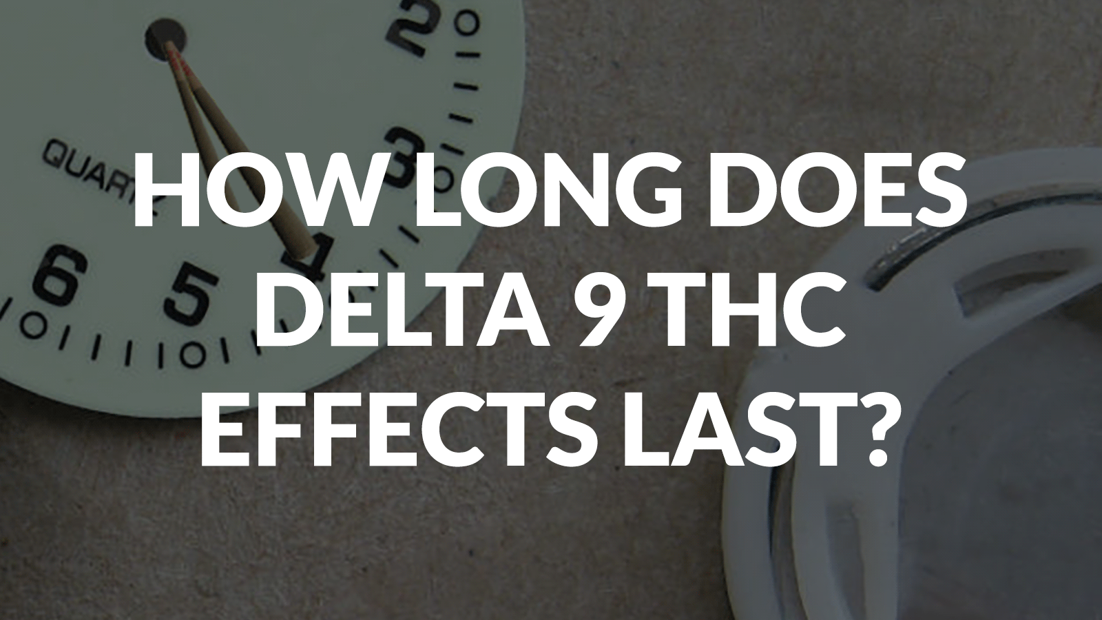 How Long Does Delta 9 Thc Effects Last? 9 How Long Does Delta 9 Thc Effects Last?