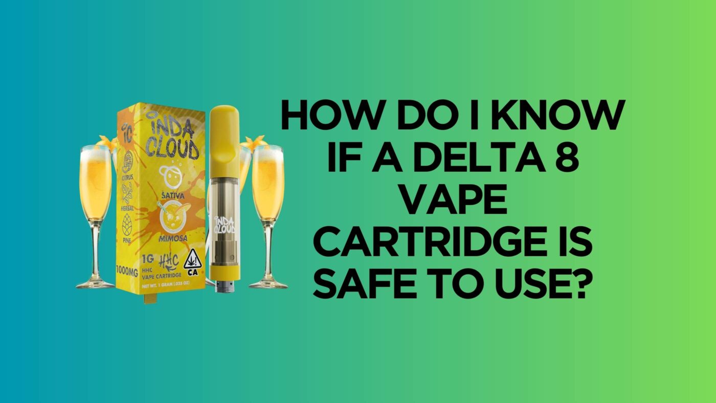 How Do I Know If A Delta 8 Vape Cartridge Is Safe To Use? 1 D8 Vape Cartridge