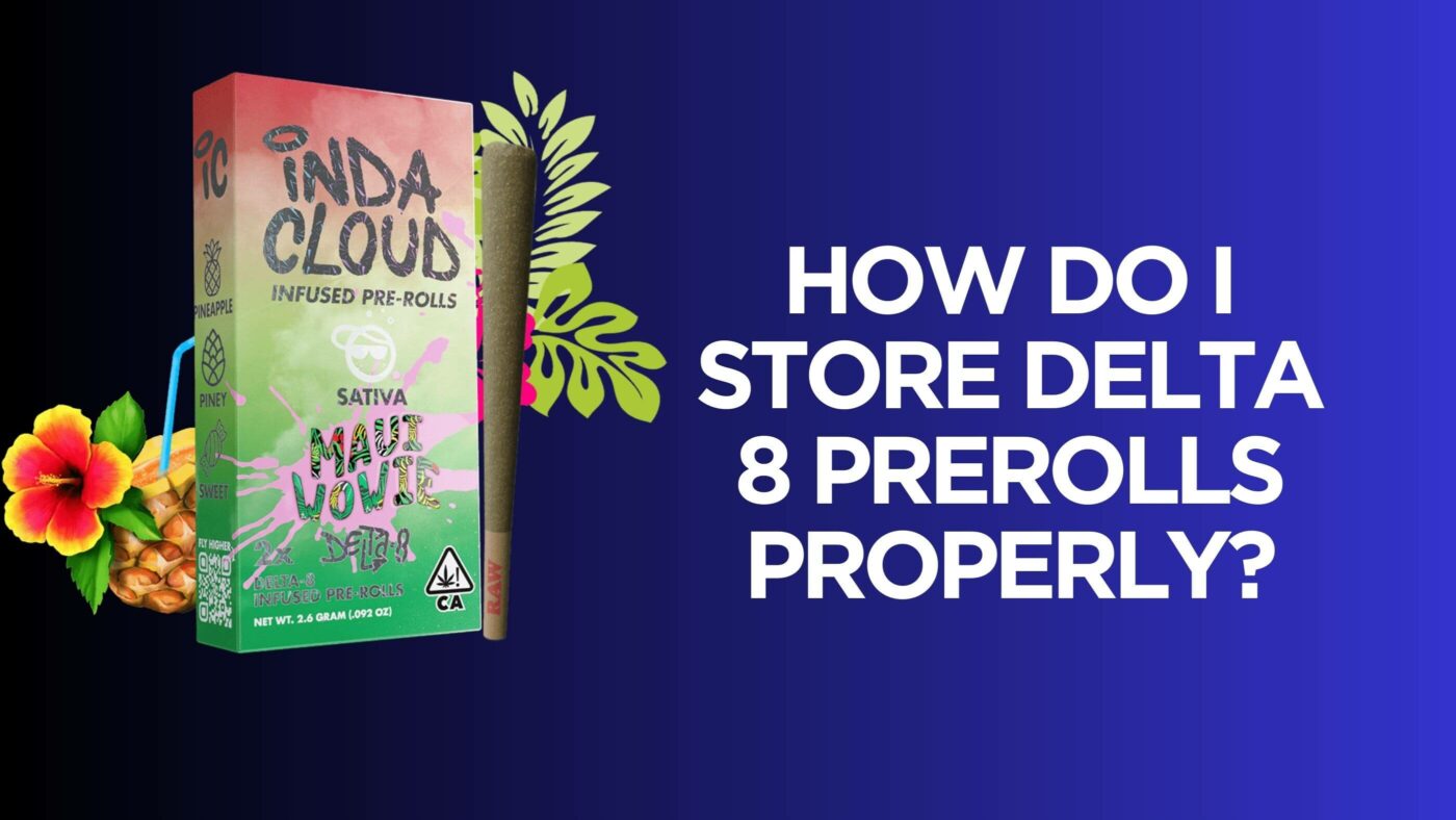 How Do I Store Delta 8 Prerolls Properly? 7 Store D8 Pre-Rolls