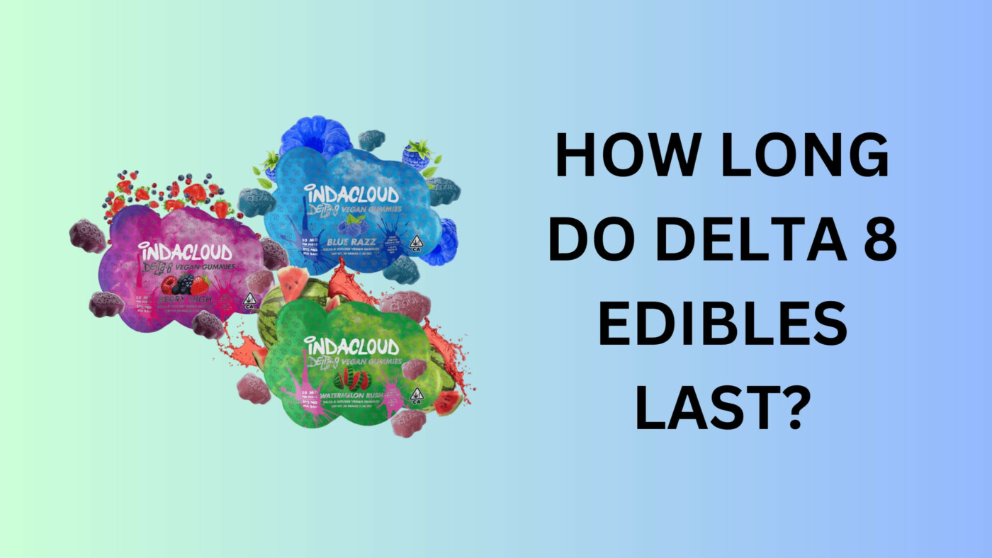 How Long Do Delta 8 Edibles Last? 15 Delta 8 Edibles Last