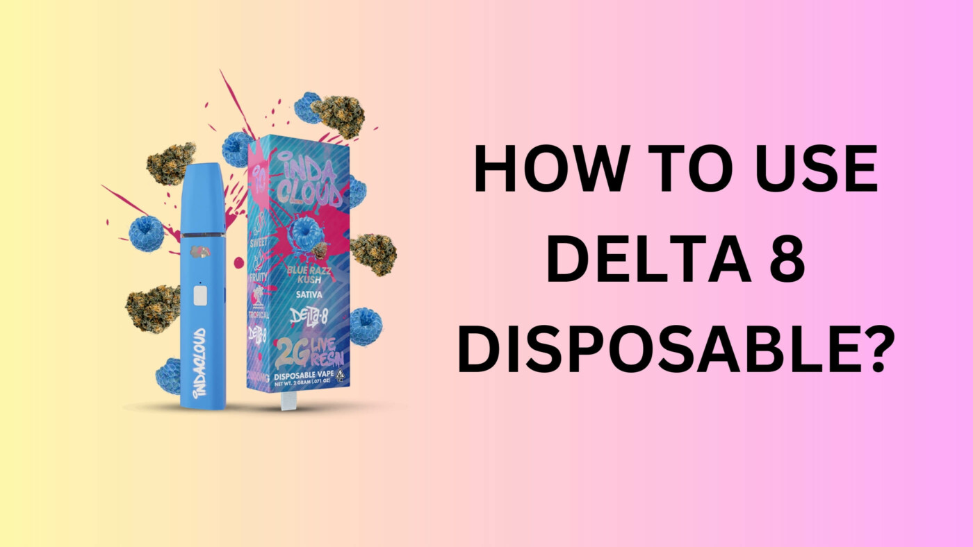 How To Use Delta 8 Disposable? 9 How To Use Delta 8 Disposable