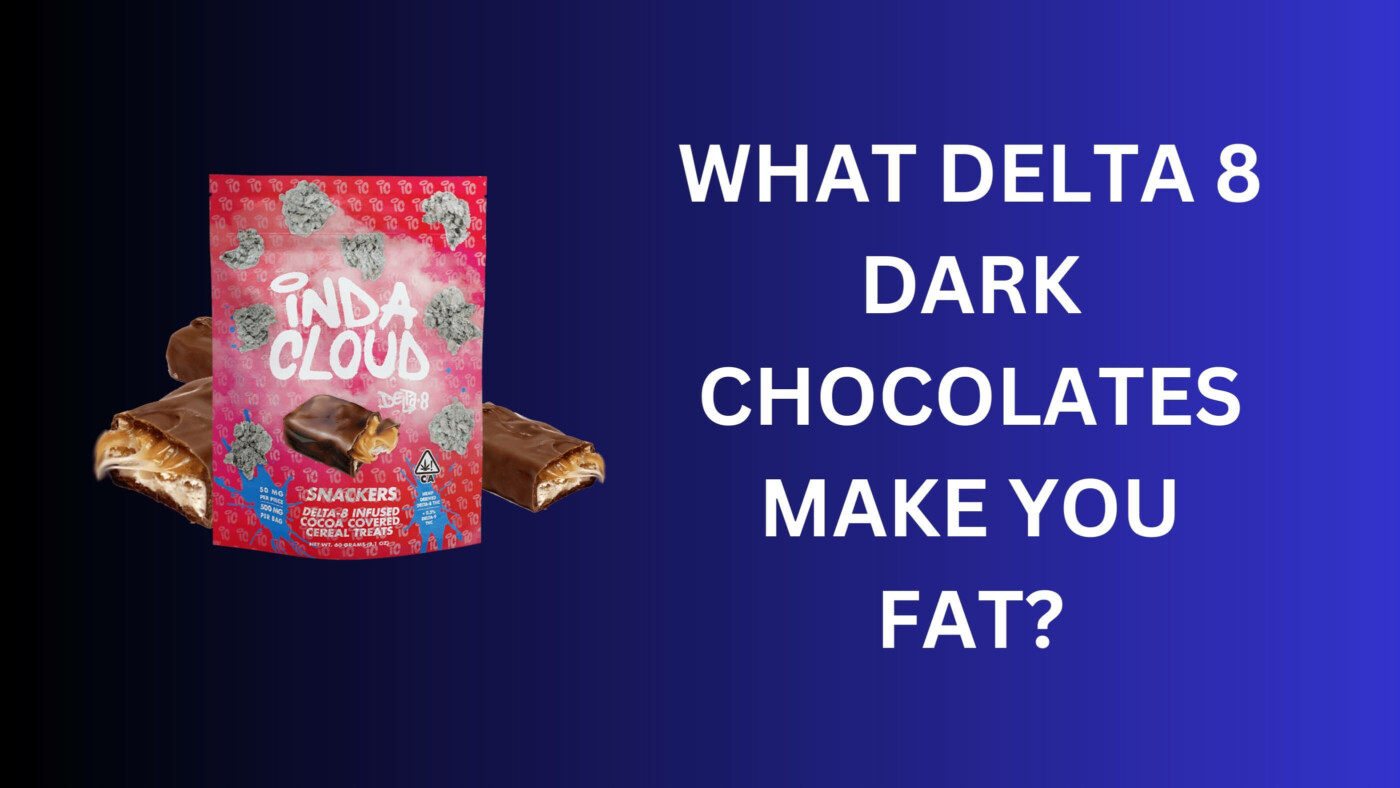What Delta 8 Dark Chocolates Make You Fat? 2 What Delta 8 Dark Chocolates Make You Fat