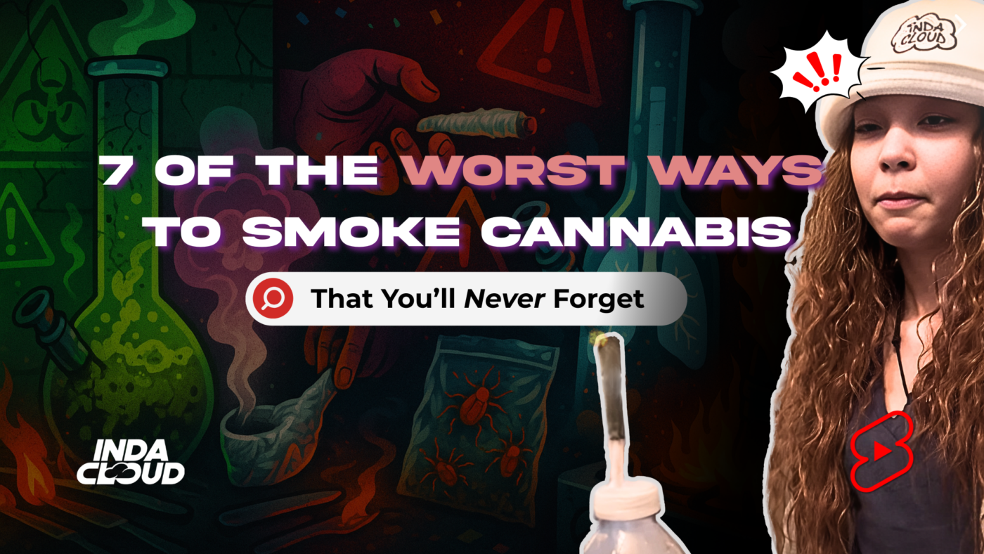 7 Of The Worst Ways To Get High (That You’ll Never Forget) 5 Worst Ways To Smoke Weed
